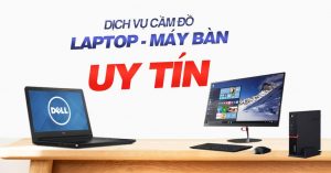 Dịch Vụ Cầm Laptop Và Máy Tính Bàn