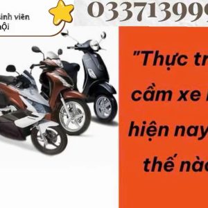 Cầm Xe Máy Nhanh Tại Hà Nội , Cầm Xe Máy Tại Nhổn, Càm Xe Máy Tại Cầu Diễn